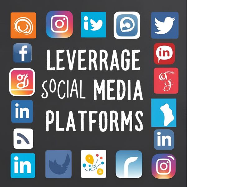 Leverage Social Media Platforms.